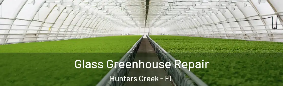 Glass Greenhouse Repair Hunters Creek - FL