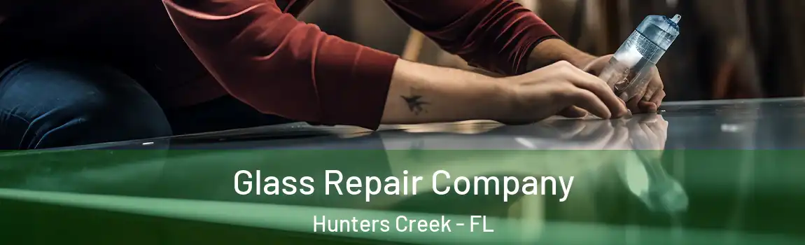 Glass Repair Company Hunters Creek - FL