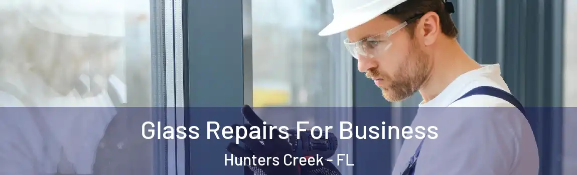 Glass Repairs For Business Hunters Creek - FL