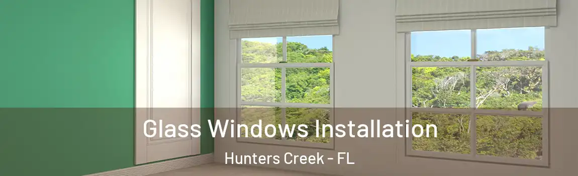 Glass Windows Installation Hunters Creek - FL