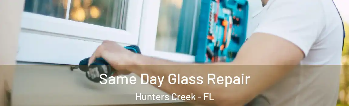  Same Day Glass Repair Hunters Creek - FL
